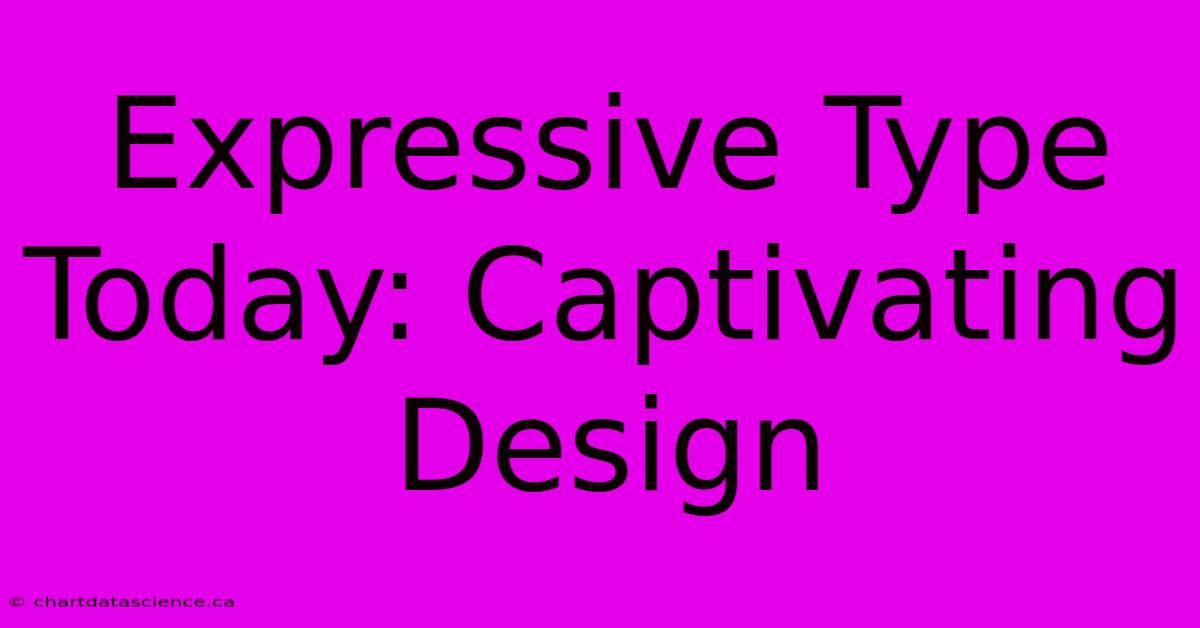 Expressive Type Today: Captivating Design