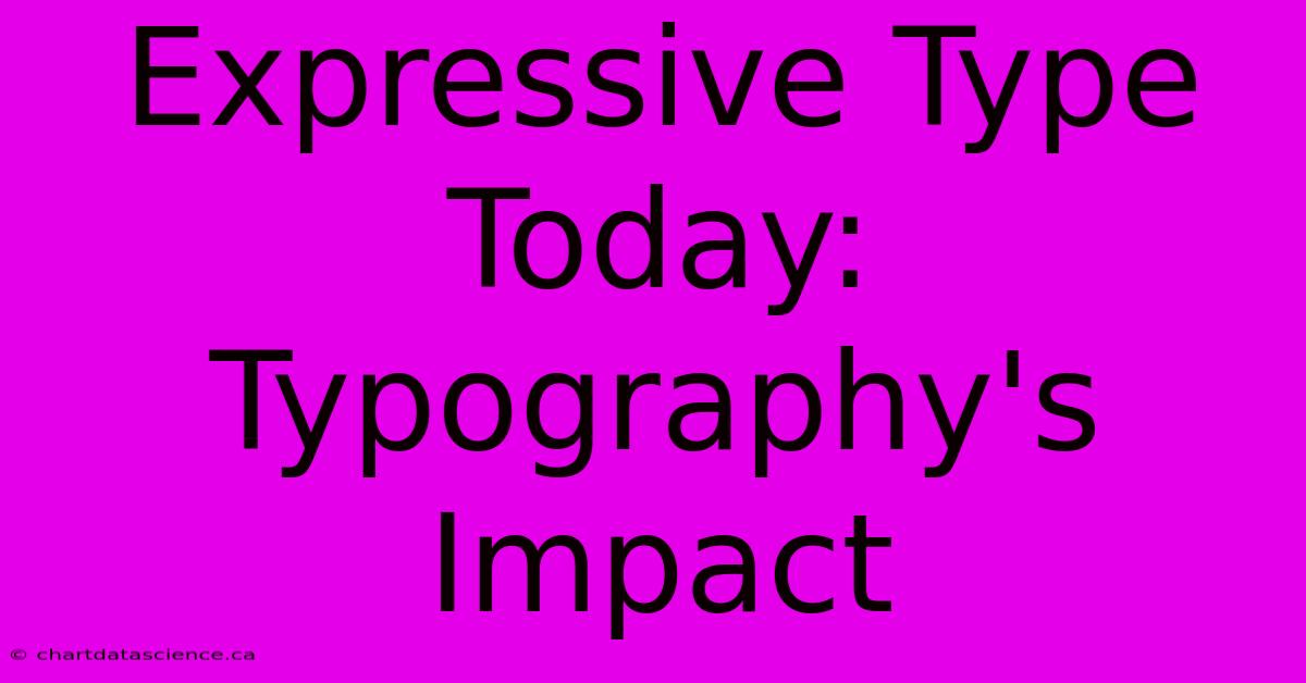 Expressive Type Today: Typography's Impact