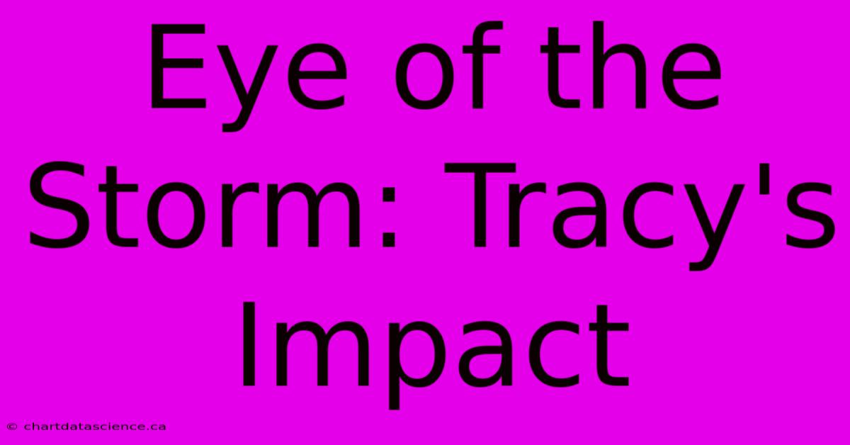 Eye Of The Storm: Tracy's Impact