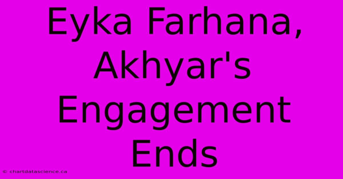 Eyka Farhana, Akhyar's Engagement Ends