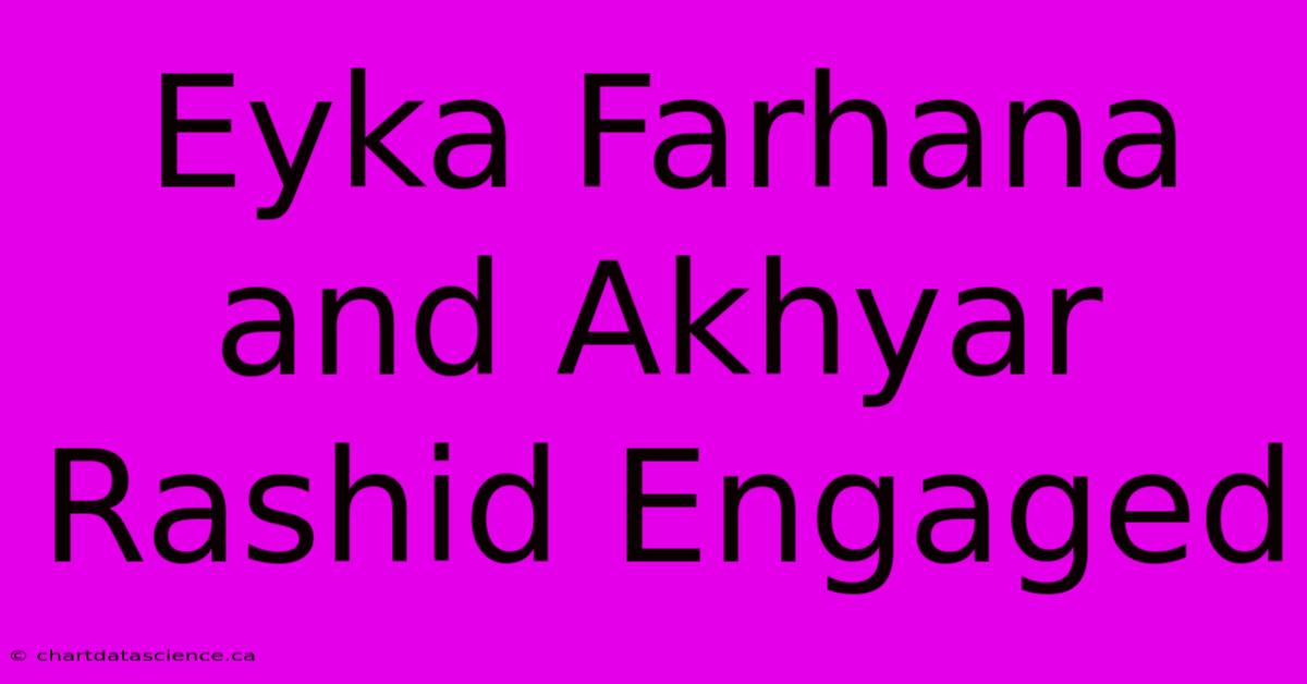 Eyka Farhana And Akhyar Rashid Engaged