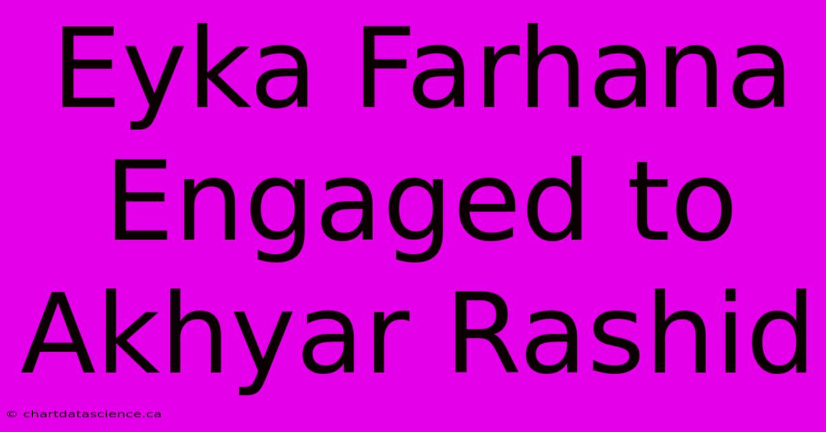 Eyka Farhana Engaged To Akhyar Rashid