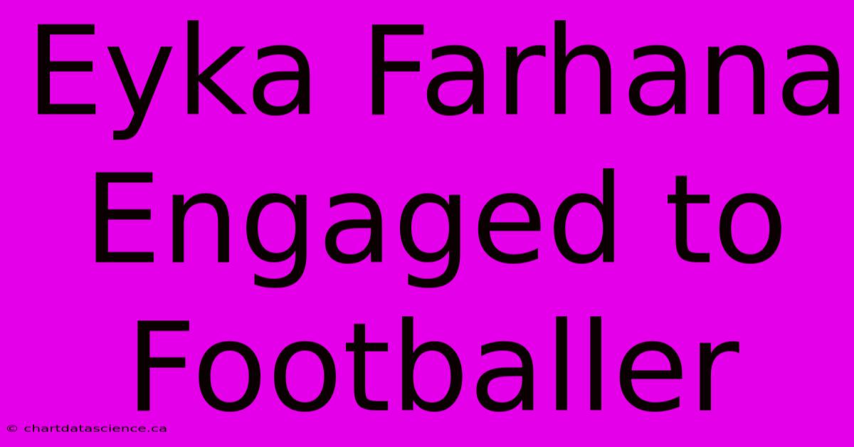 Eyka Farhana Engaged To Footballer