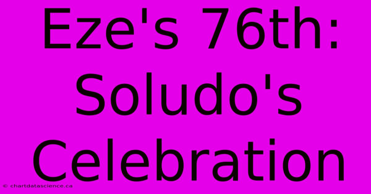 Eze's 76th: Soludo's Celebration