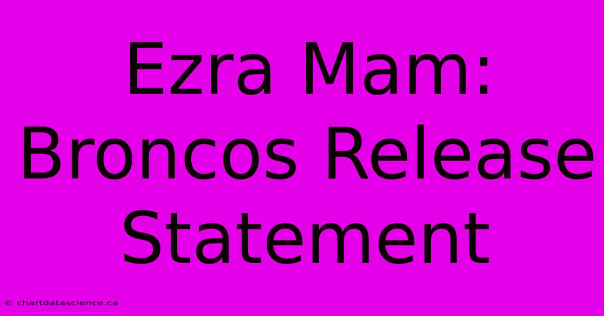 Ezra Mam: Broncos Release Statement