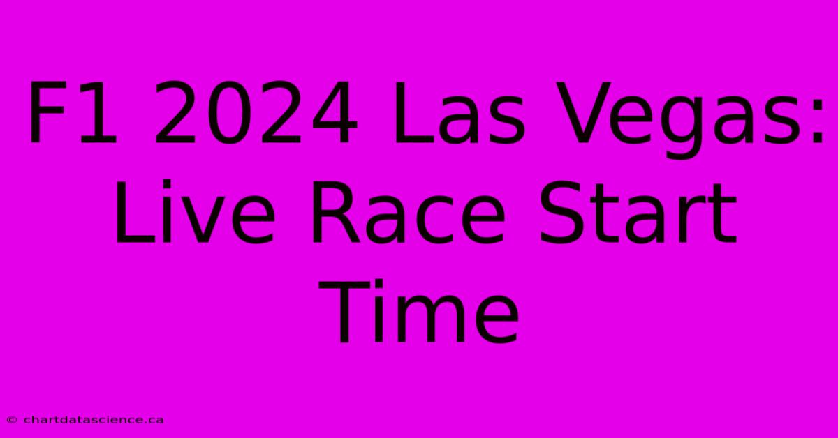 F1 2024 Las Vegas: Live Race Start Time