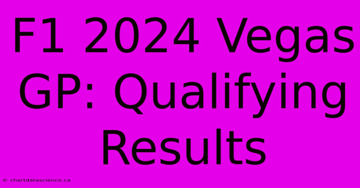 F1 2024 Vegas GP: Qualifying Results