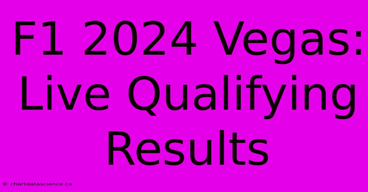 F1 2024 Vegas: Live Qualifying Results