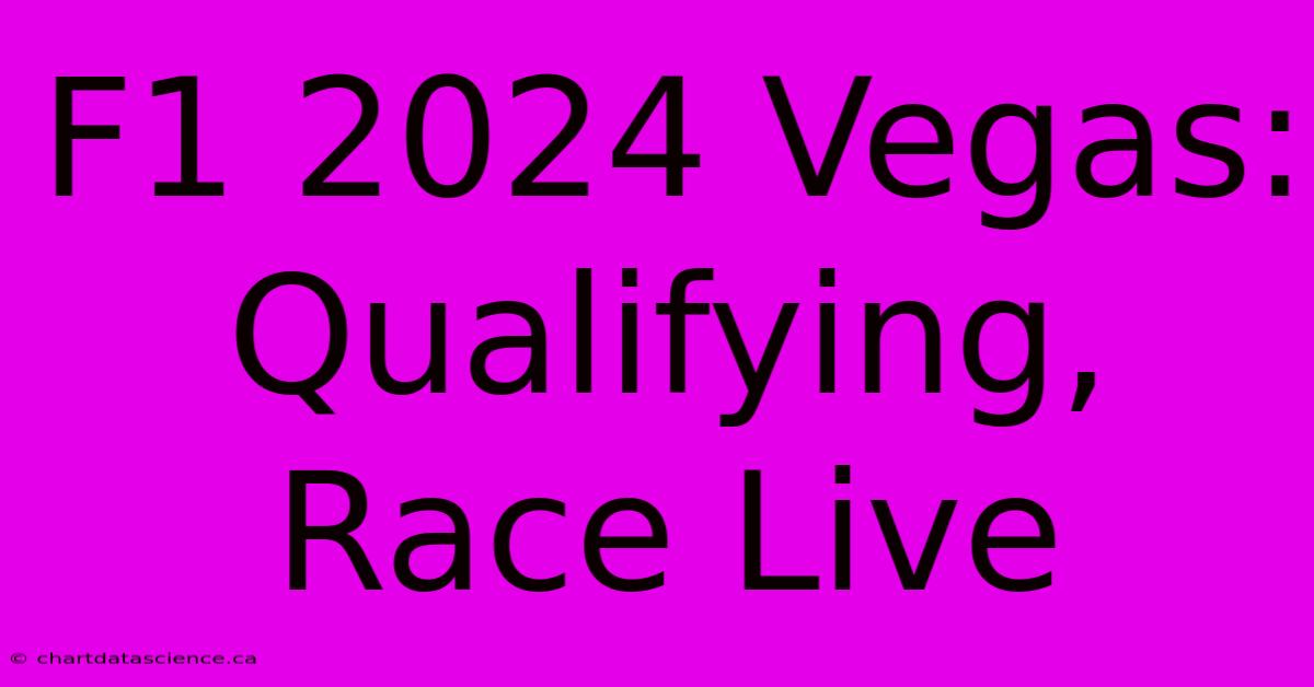 F1 2024 Vegas: Qualifying, Race Live