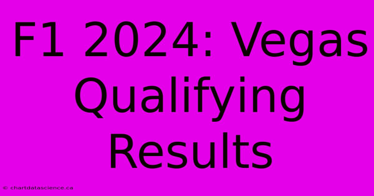 F1 2024: Vegas Qualifying Results