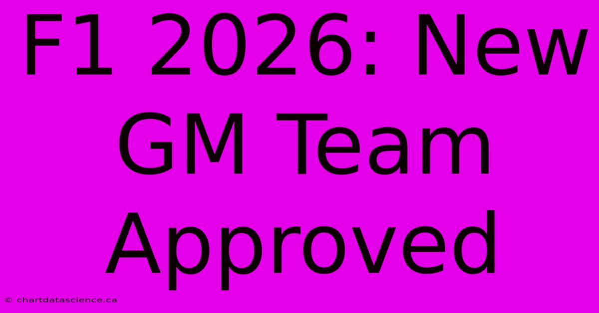 F1 2026: New GM Team Approved