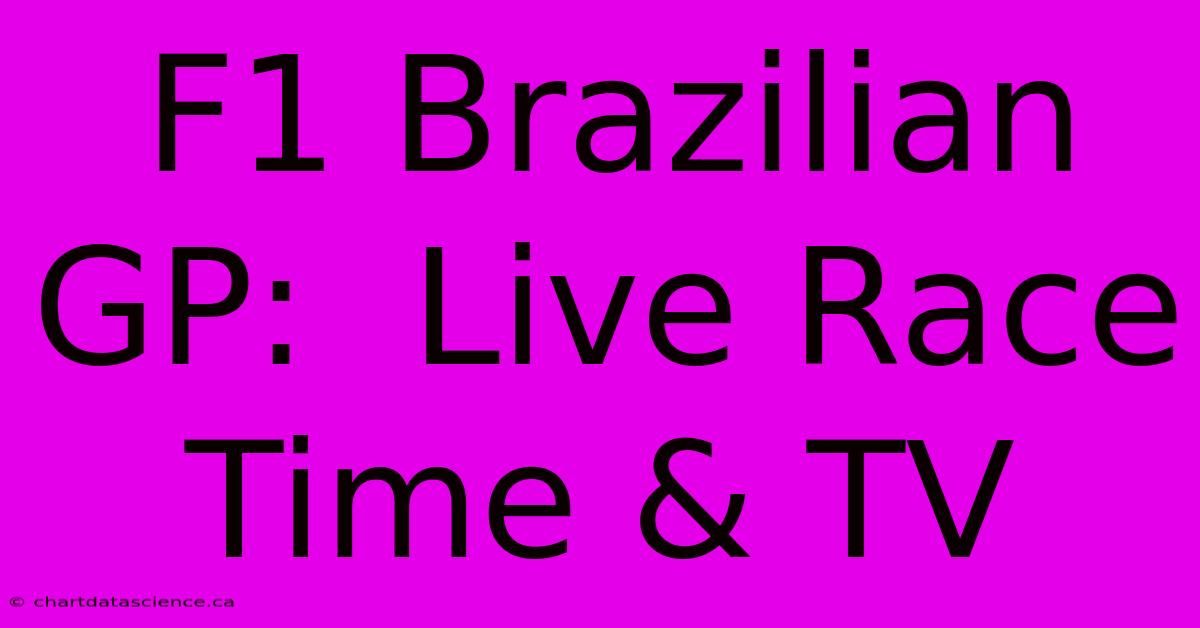 F1 Brazilian GP:  Live Race Time & TV