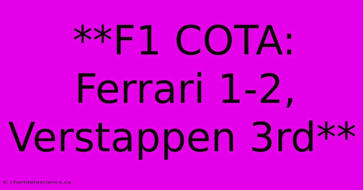 **F1 COTA: Ferrari 1-2, Verstappen 3rd**