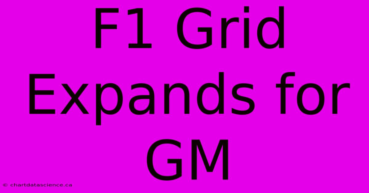 F1 Grid Expands For GM