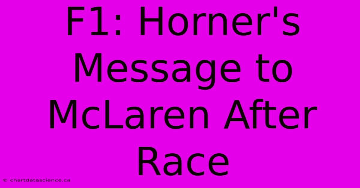 F1: Horner's Message To McLaren After Race