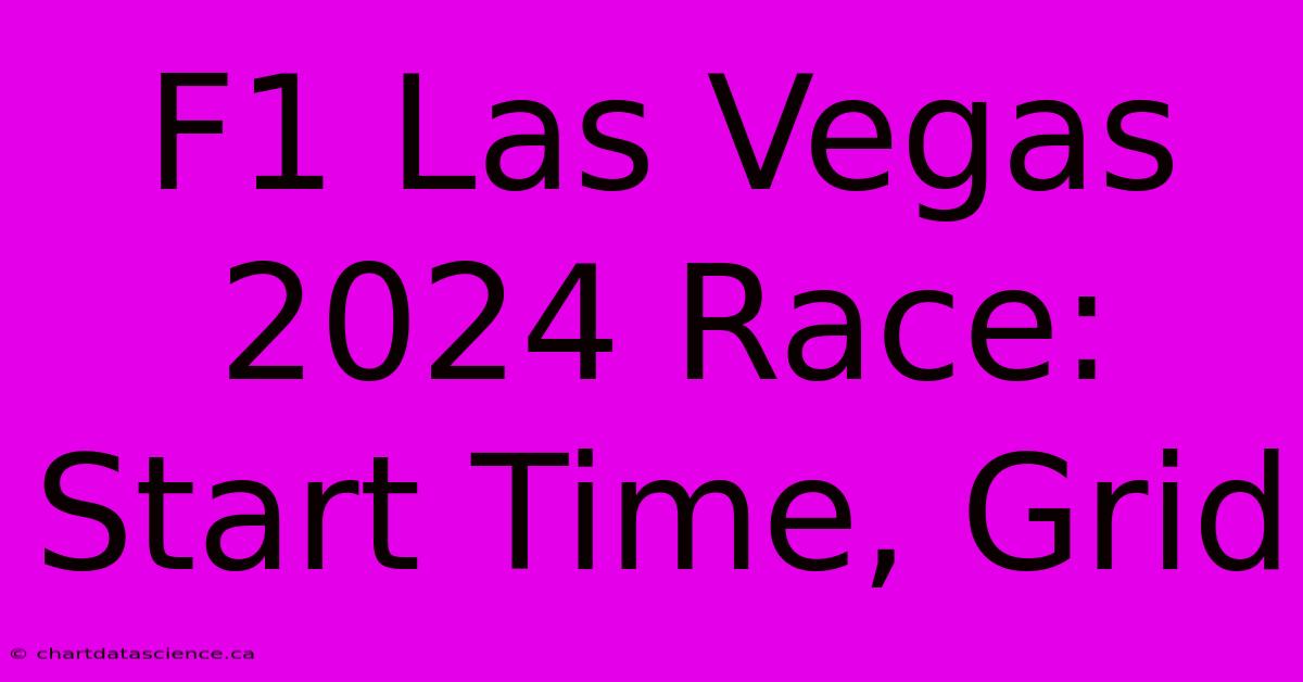 F1 Las Vegas 2024 Race: Start Time, Grid