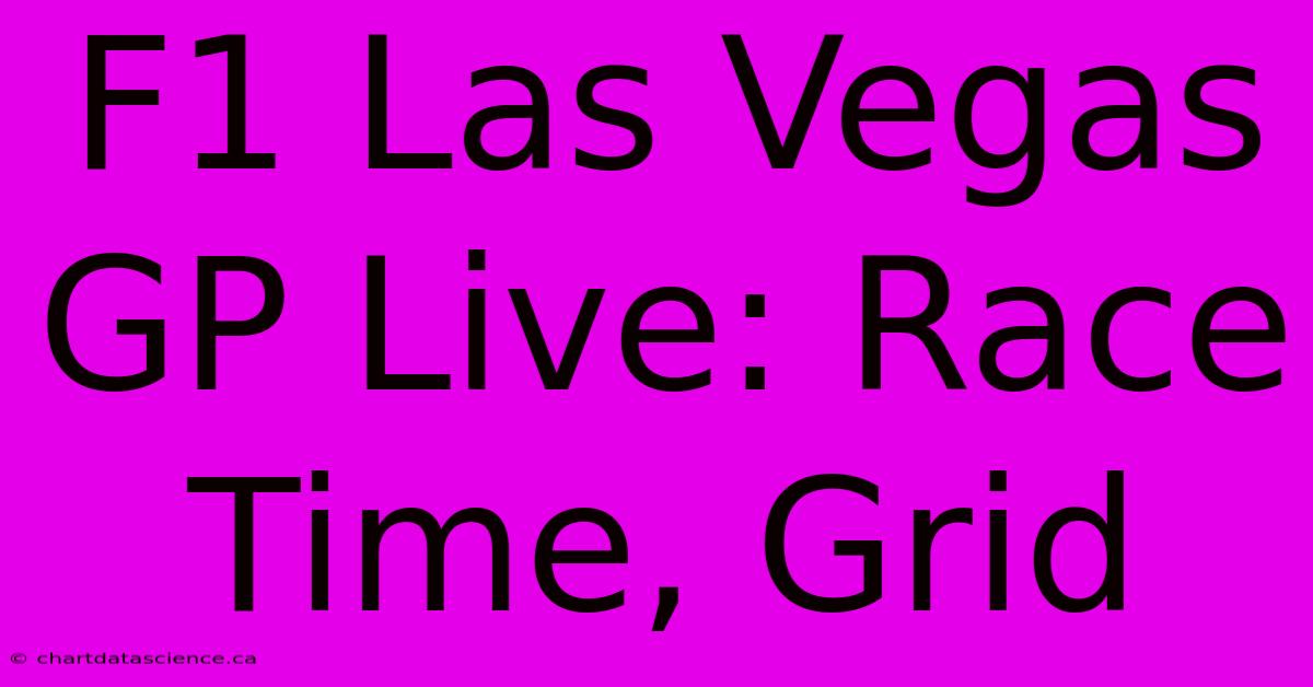 F1 Las Vegas GP Live: Race Time, Grid