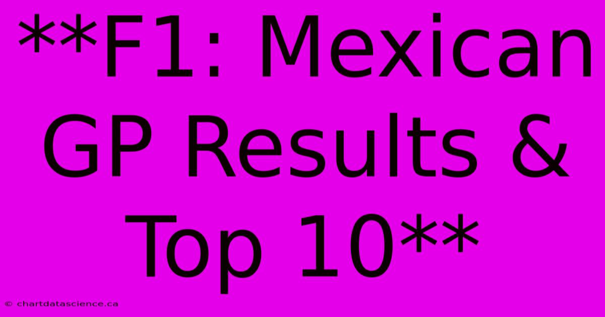 **F1: Mexican GP Results & Top 10**