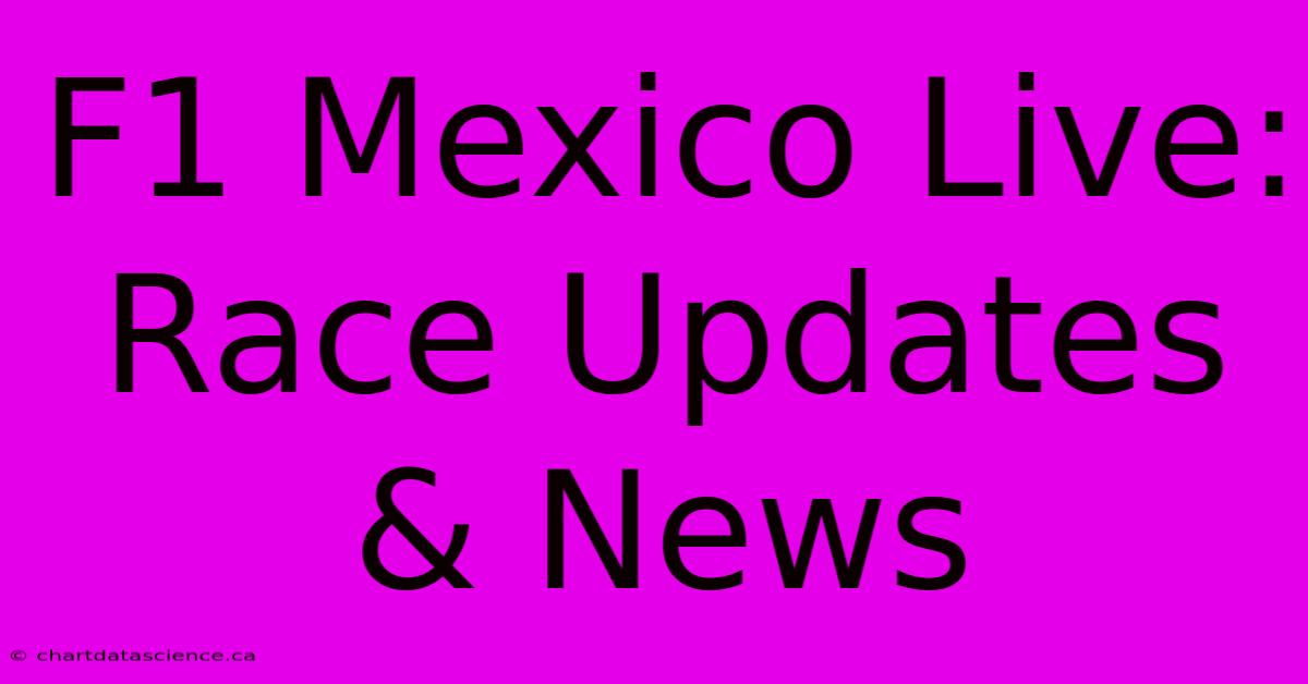 F1 Mexico Live: Race Updates & News