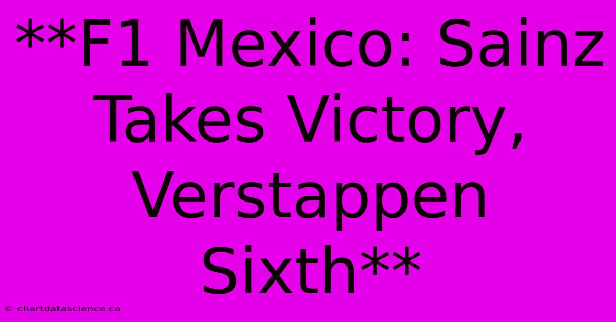 **F1 Mexico: Sainz Takes Victory, Verstappen Sixth**