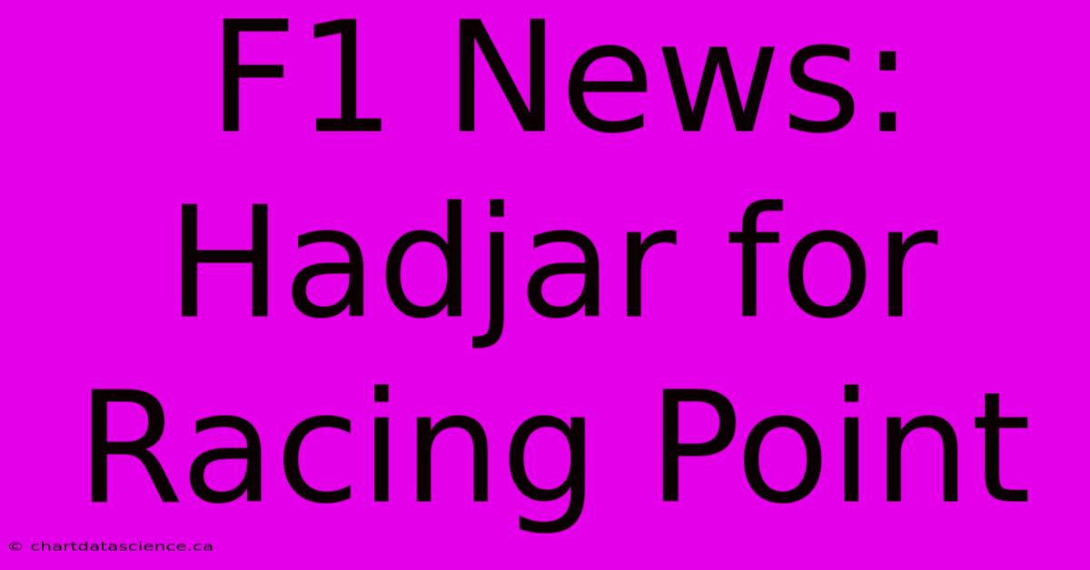 F1 News: Hadjar For Racing Point