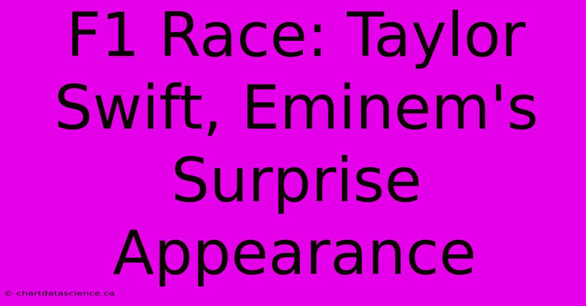 F1 Race: Taylor Swift, Eminem's Surprise Appearance 