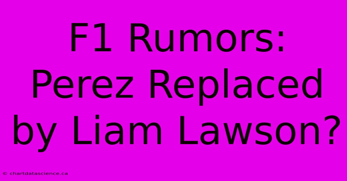 F1 Rumors: Perez Replaced By Liam Lawson?