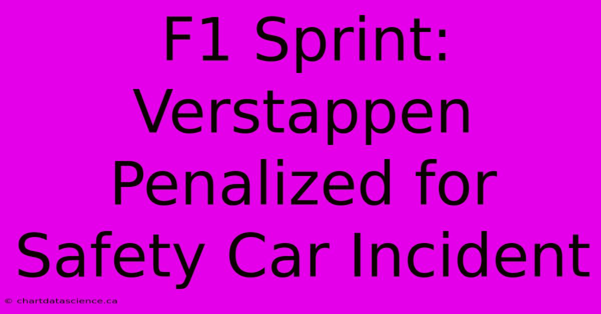 F1 Sprint: Verstappen Penalized For Safety Car Incident