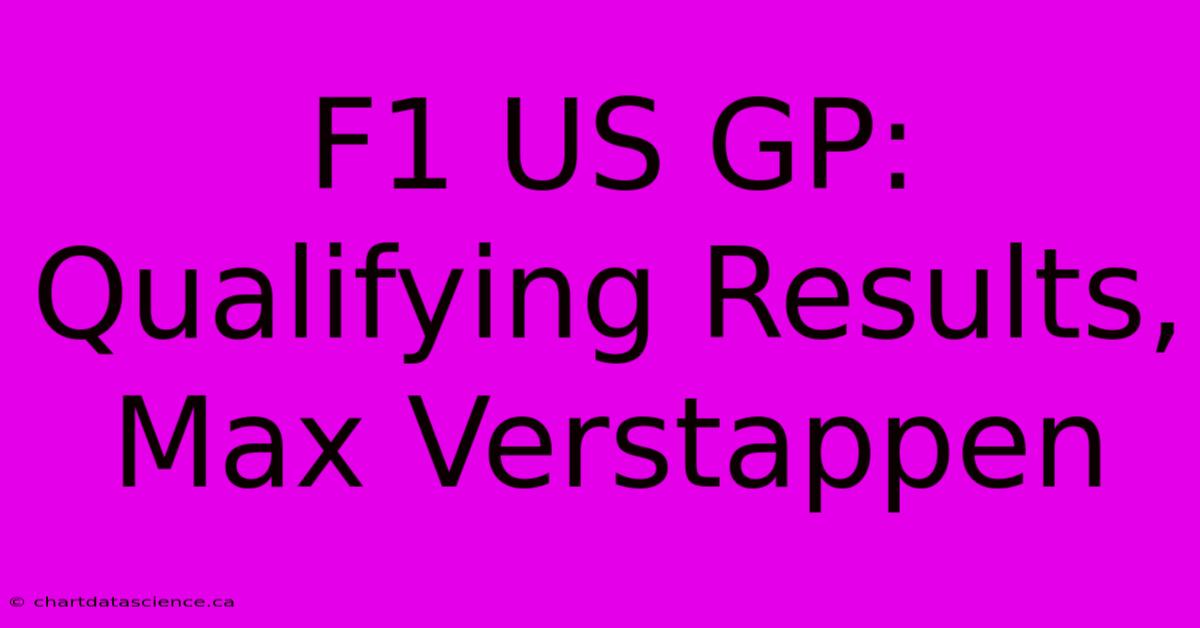 F1 US GP: Qualifying Results, Max Verstappen