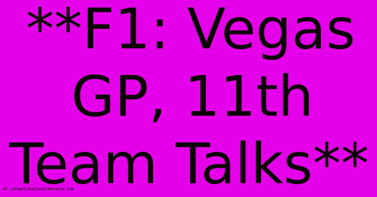 **F1: Vegas GP, 11th Team Talks**