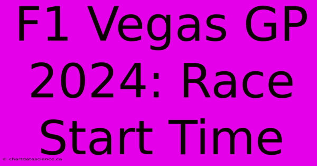 F1 Vegas GP 2024: Race Start Time