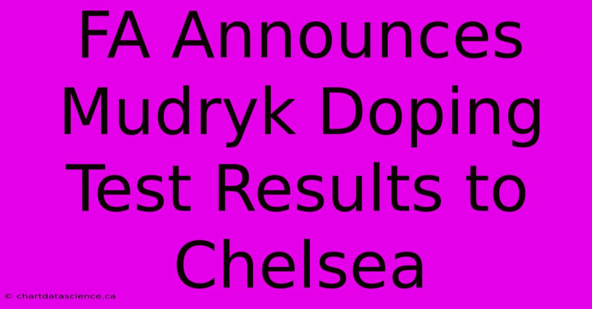 FA Announces Mudryk Doping Test Results To Chelsea