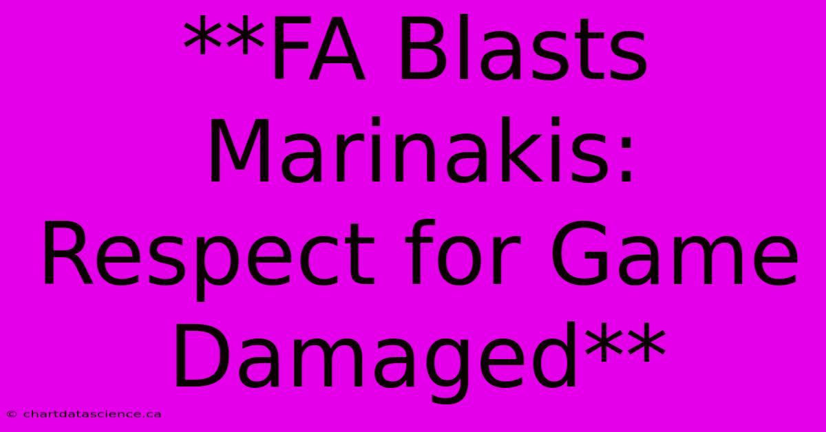 **FA Blasts Marinakis: Respect For Game Damaged** 