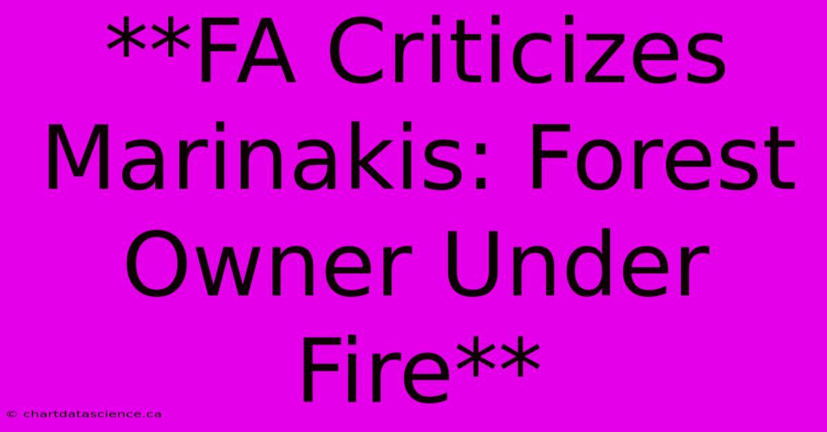 **FA Criticizes Marinakis: Forest Owner Under Fire**