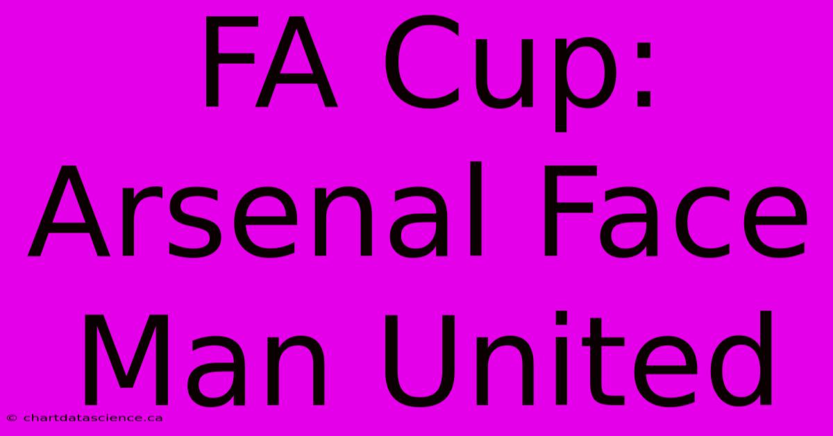 FA Cup: Arsenal Face Man United