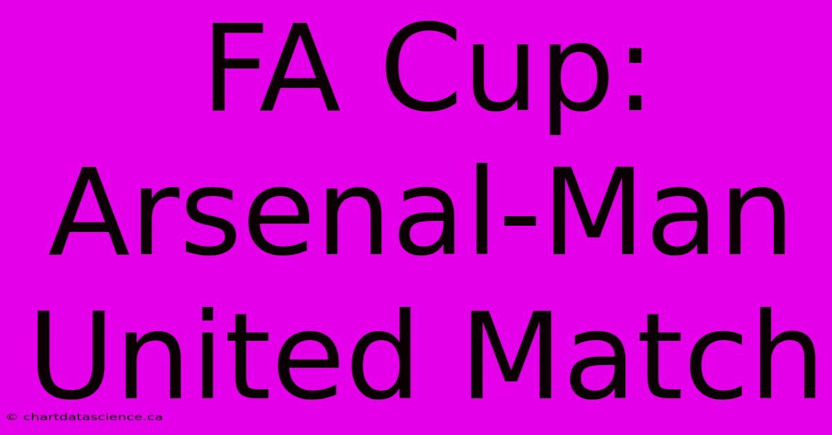 FA Cup: Arsenal-Man United Match