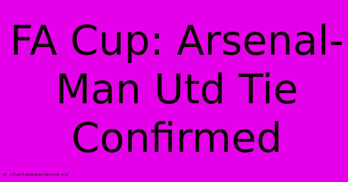 FA Cup: Arsenal-Man Utd Tie Confirmed