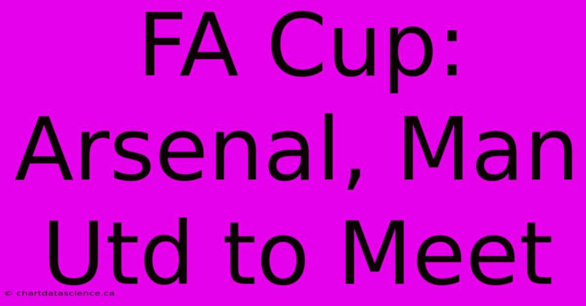 FA Cup: Arsenal, Man Utd To Meet