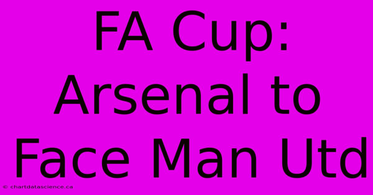 FA Cup: Arsenal To Face Man Utd