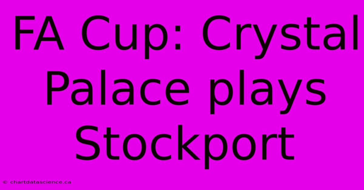 FA Cup: Crystal Palace Plays Stockport