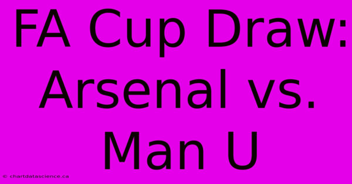 FA Cup Draw: Arsenal Vs. Man U