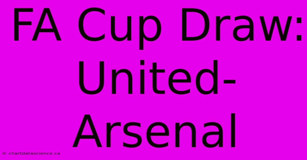 FA Cup Draw: United-Arsenal