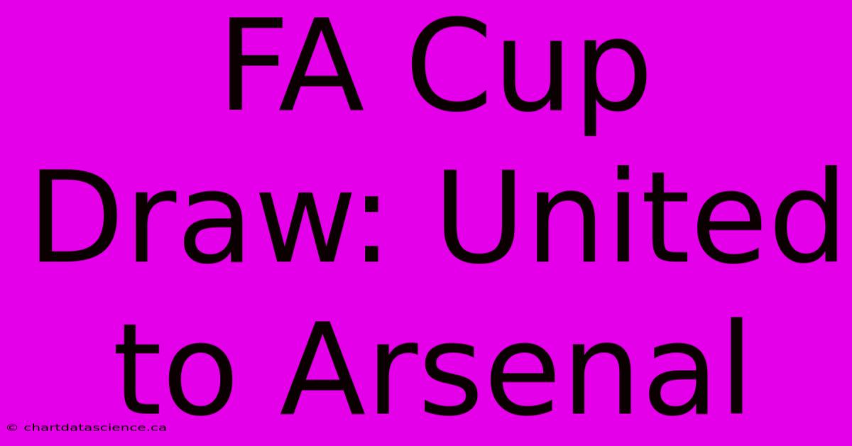 FA Cup Draw: United To Arsenal