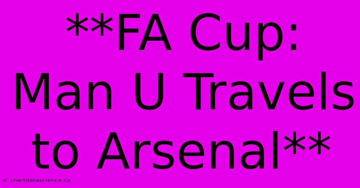 **FA Cup: Man U Travels To Arsenal**