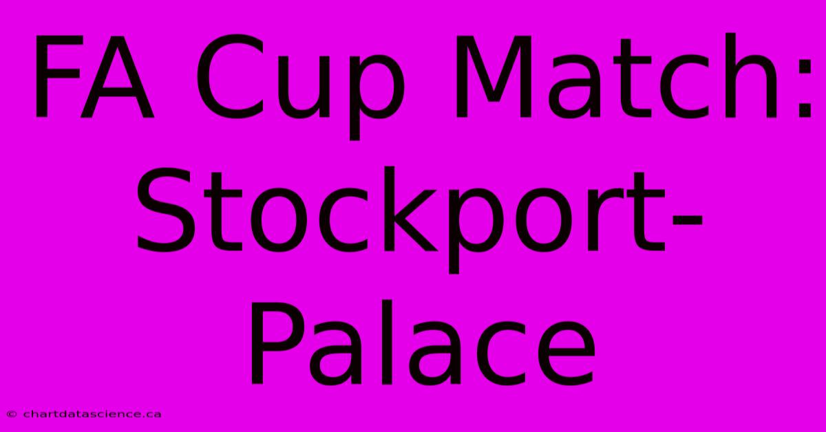 FA Cup Match: Stockport-Palace