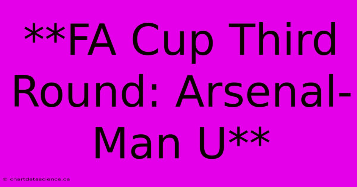 **FA Cup Third Round: Arsenal-Man U**