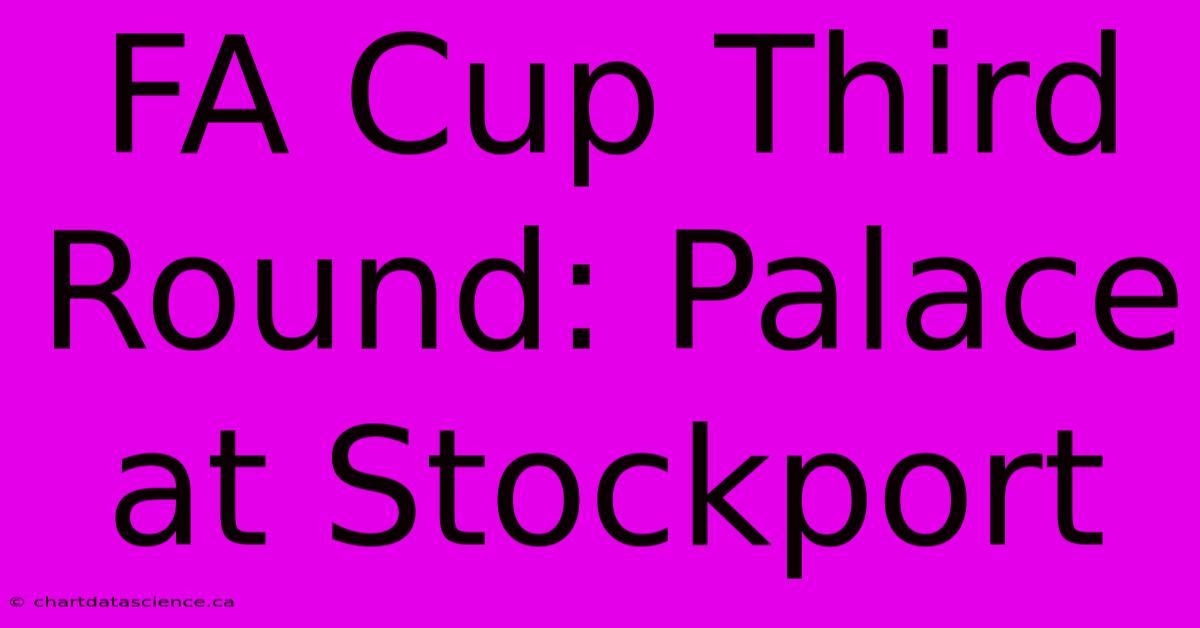 FA Cup Third Round: Palace At Stockport