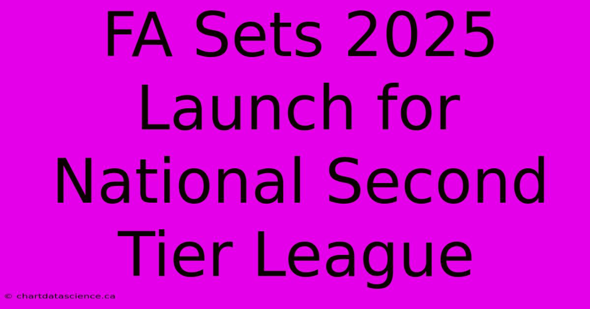 FA Sets 2025 Launch For National Second Tier League