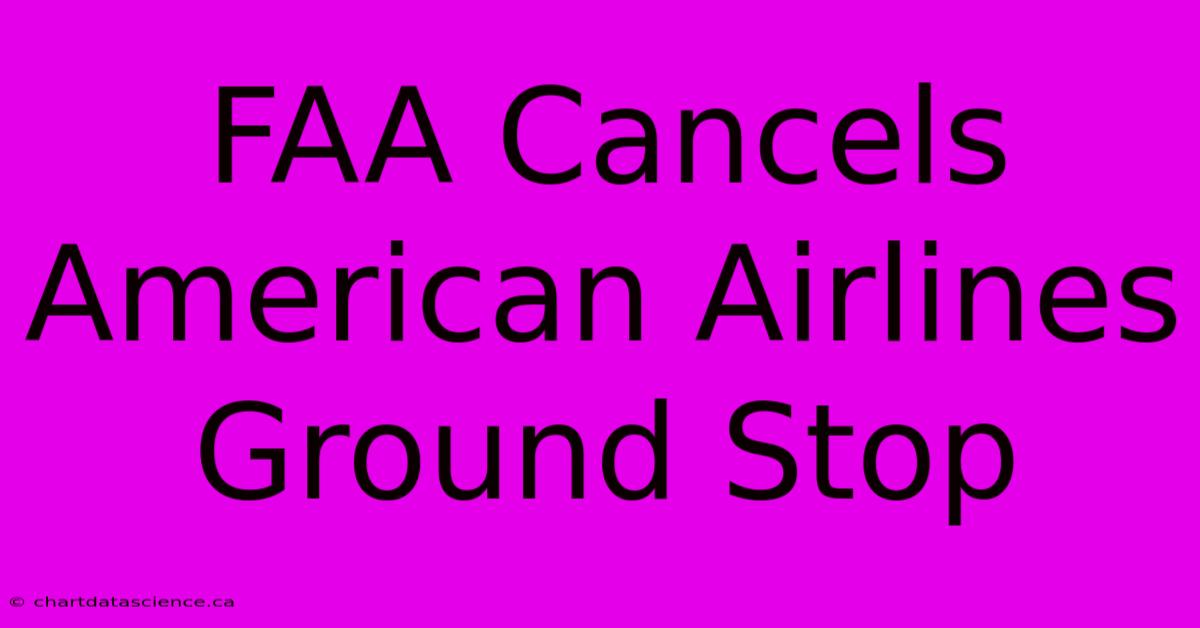 FAA Cancels American Airlines Ground Stop