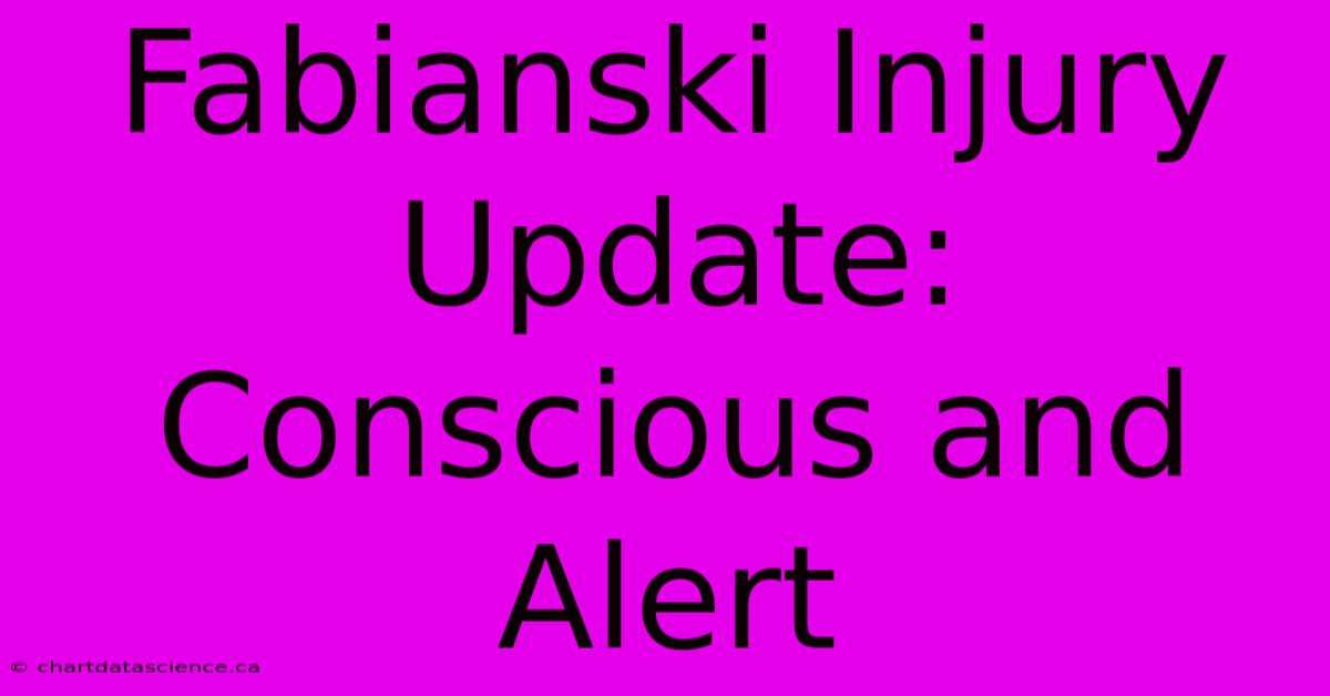 Fabianski Injury Update: Conscious And Alert